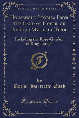 Household Stories From the Land of Hofer, or Popular Myths of Tirol