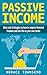 Passive income: Ideas and strategies on how to acquire financial freedom and live life on your terms (Online business, kindle, income streams, investments Book 1)