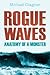 Rogue Waves: Anatomy of a Monster