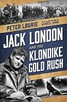 Jack London and the Klondike Gold Rush by Peter Lourie Jack London and the Klondike Gold Rush by Peter Lourie