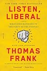 Listen, Liberal by Thomas  Frank