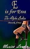 E is for Eva: The Alpha Ladies (The Eva Jennings Files)