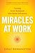 Miracles at Work: Turning Inner Guidance into Outer Influence