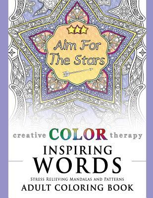 Inspiring Words: Stress Relieving Mandalas and Patterns Adult Coloring Book (Coloring for Grown Ups by Creative Color Therapy)