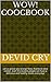 WOW! COOCBOOK: Let us prove you wrong! Now, thanks to slow cooker, even the busiest people can have a delicious and healthy meals every day!