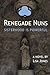 Renegade Nuns: Sisterhood i...