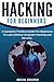 Hacking: A Complete Practical Guide For Beginners To Learn Ethical Computer Hacking and Security
