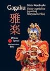 Gagaku Dzieje i symbolika japońskiej muzyki dworskiej.