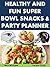 Healthy and Fun Super Bowl Snacks and Party Planner (Holiday Entertaining)