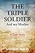 The Triple Soldier: And My Mother