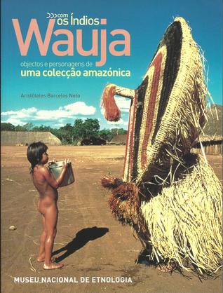 Os Índios Wauja - Objectos e Personagens de Uma Colecção Amazónica