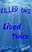 Killed Once, Lived Twice
