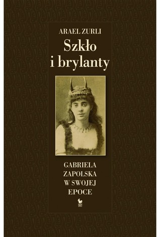 Szkło i brylanty. Gabriela Zapolska w swojej epoce (Hardcover)