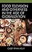 Food Television and Otherness in the Age of Globalization by Casey Ryan Kelly