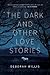 The Dark and Other Love Sto...