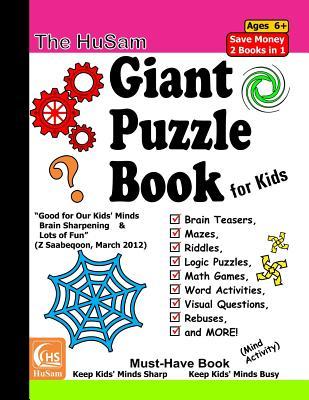 The HuSam Giant Puzzle Book for Kids --- Brain Teasers, Mazes, Riddles, Logic Puzzles, Math Games, Word Activities, Visual Questions, Rebuses, and MORE! ( Mind Activity )