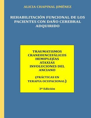 Rehabilitacion Funcional de los Pacientes con Daño Cerebral Adquirido: Traumatismos Craneoencefalicos, Hemiplejias, Ataxias, Involuciones del Anciano (Spanish Edition)