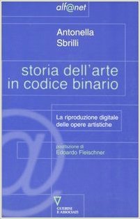 Storia dell'arte in codice binario : la riproduzione digitale delle opere artistiche