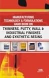 Manufacturing Technology and Formulations Handbook on Thinners Putty Wall and Industrial Finishes and Synthetic Resins