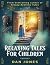 Relaxing Tales for Children: A Revolutionary Approach to Helping Children Relax