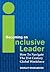 Becoming an Inclusive Leader: How to Navigate the 21st Century Global Workforce