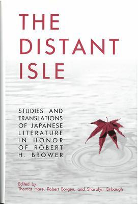 The Distant Isle: Studies and Translations of Japanese Literature in Honor of Robert H. Brower (Volume 15) (Michigan Monograph Series in Japanese Studies)