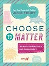 Choose to Matter:...