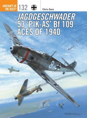 Jagdgeschwader 53 ‘Pik-As’ Bf 109 Aces of 1940 (Aircraft of the Aces, 132)