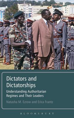 Dictators and Dictatorships: Understanding Authoritarian Regimes and Their Leaders