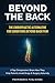 Beyond The Back: The Chiropractic Alternative For Conditions Beyond Back Pain: 9 Top Chiropractors Share How They Help Patients Avoid Drugs and Surgery Naturally