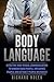 Body Language: Effective Non-verbal Communication to Understand People, Influence People and Attract People Instantly
