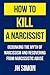 How to Kill a Narcissist: D...