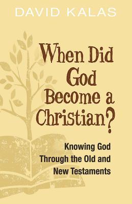 When Did God Become a Christian?: Knowing God Through the Old and New Testaments (Paperback)