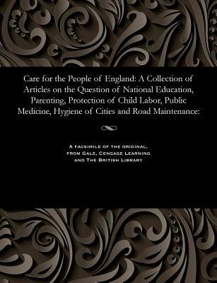Care for the People of England: A Collection of Articles on the Question of National Education, Parenting, Protection of Child Labor, Public Medicine, ... and Road Maintenance: (Russian Edition)