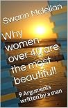Why women over 40 are the most beautiful!: 9 Arguments written by a man Why women over 40 are the most beautiful!: 9 Arguments written by a man