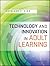 Technology and Innovation in Adult Learning by Kathleen P. King