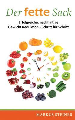 Der Fette Sack: Erfolgreiche, Nachhaltige Gewichtsreduktion - Schritt F�r Schritt