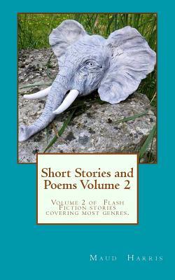 Short Stories and Poems. Volume 2: An eclectic collection of Flash Fiction stories for a quick read on the tube, or holiday reading.