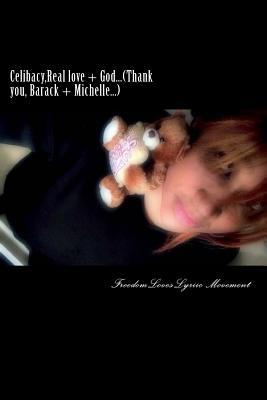 Celibacy,Real love + God...(Thank you, Barack + Michelle...): Two souls, from different backgrounds, live 1 state over, before dedicating their lives ... yet to come during 2017-2018 and beyond ..."