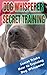 Dog Whisperer Secret Training: Secret Tricks How to Training Dog Whisperer