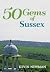 50 Gems of Sussex: The Hist...