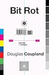 Bit Rot by Douglas Coupland