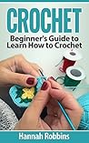 Crochet: Beginner's Guide to Learn How to Crochet