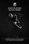 Gary Player's Black Book: 60 Tips on Golf, Business, and Life from the Black Knight Gary Player's Black Book: 60 Tips on Golf, Business, and Life from the Black Knight