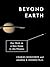 Beyond Earth: Our Path to a New Home in the Planets