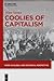 Coolies of Capitalism: Assam Tea and the Making of Coolie Labour (Work in Global and Historical Perspective)