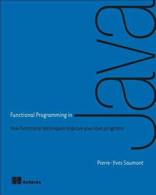 Functional Programming in Java: How functional techniques improve your Java programs