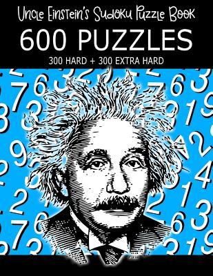 Uncle Einstein's Sudoku Puzzle Book, 600 Puzzles, 300 Hard and 300 Extra Hard: Play Sudoku Daily and Sharpen Your Mind
