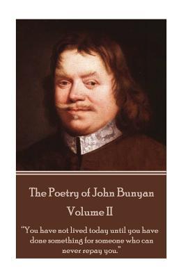 The Poetry of John Bunyan - Volume II: -You Have Not Lived Today Until You Have Done Something for Someone Who Can Never Repay You.-
