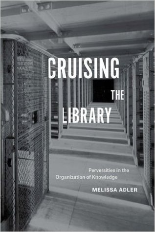 Cruising the Library: Perversities in the Organization of Knowledge